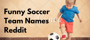 Latest 200+ Funny Soccer Team Names 2022 (Professional)